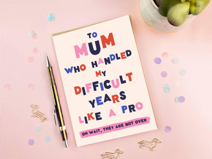 Funny Mum Card, To Mum Who Handled My Difficult Years Like a Pro, Humorous Mother’s Day Card, A6 Greeting Card